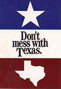 DONT MESS WITH TEXAS...FOR YOU CAN ONLY MESS WITH IT JUST ONCE.